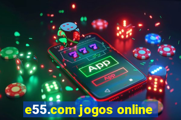 e55.com jogos online